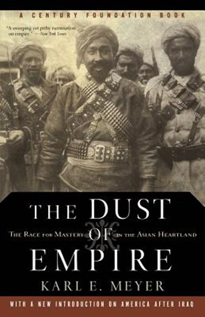 The Dust of Empire: The Race for Mastery in the Asian Heartland, Karl E. Meyer - Paperback - 9781586482411