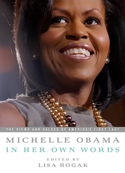 Michelle Obama in Her Own Words, Lisa Rogak - Paperback - 9781586487621