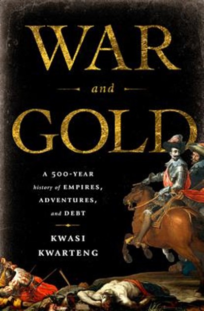 War and Gold, Kwasi Kwarteng - Gebonden - 9781586487683