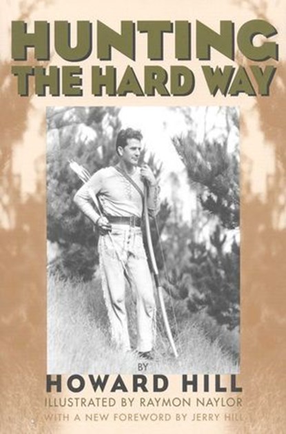 Hunting the Hard Way, Howard Hill - Ebook - 9781586671235