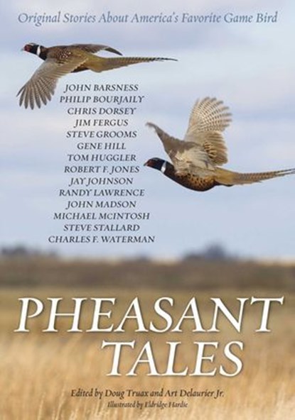 Pheasant Tales, Countrysport ; John Barsness ; Philip Bourjaily ; Chris Dorsey ; Jim Fergus ; Steve Grooms ; Gene Hill ; Tom Huggler, author of the best-sellin ; Jay Johnson ; Robert F. Jones ; Randy Lawrence ; John Madson ; Michael McIntosh ; Steve Stallard ; Charles F. - Ebook - 9781586671426