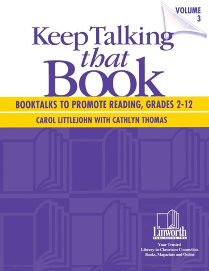 Keep Talking that Book! Booktalks to Promote Reading, Grades 2-12, Volume 3, Cathlyn Thomas ; Carol Littlejohn - Paperback - 9781586830205