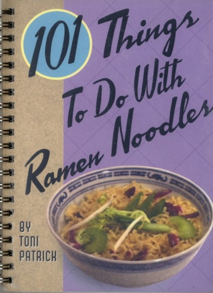 101 Things to Do with Ramen Noodles, Toni Patrick - Paperback - 9781586857356