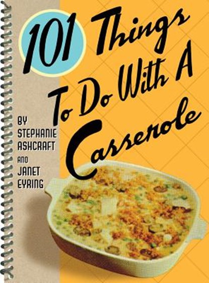 101 Things to Do with a Casserole, Stephanie Ashcraft - Paperback - 9781586858230