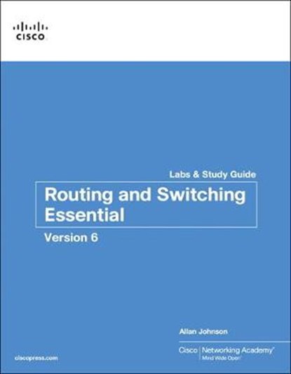 Routing and Switching Essentials v6 Labs & Study Guide, Cisco Networking Academy ; Allan Johnson - Paperback - 9781587134265