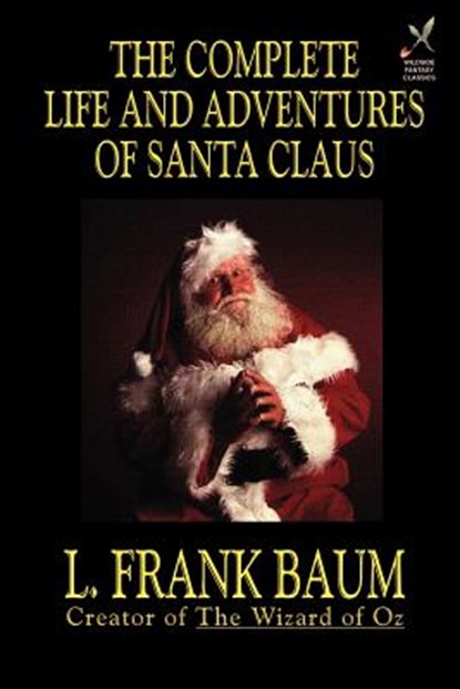 The Complete Life and Adventures of Santa Claus, L Frank Baum - Paperback - 9781587157547