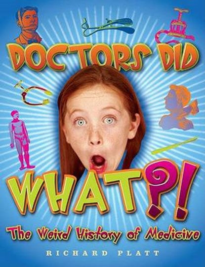 Doctors Did What?! the Weird History of Medicine, PLATT,  Richard - Gebonden - 9781587285806