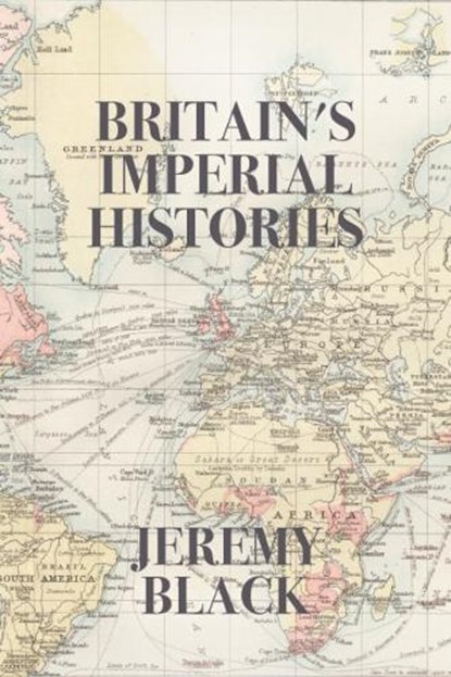 Britain's Imperial Histories, Jeremy Black - Paperback - 9781587310874