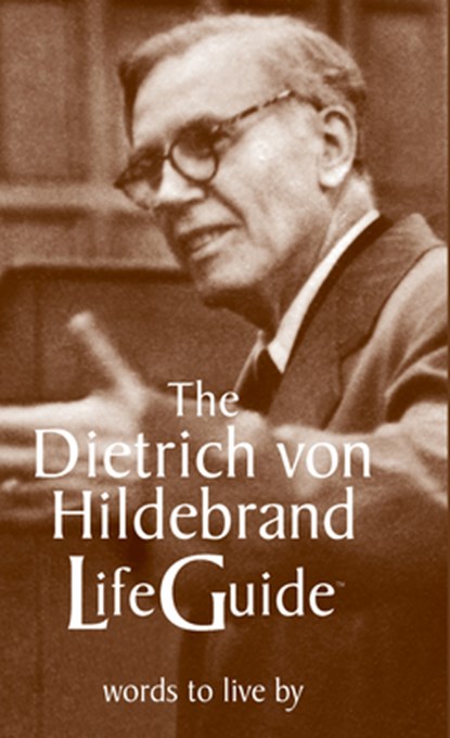 The Dietrich von Hildebrand LifeGuide, Dietrich Von Hildebrand ; Jules Van Schaijik - Paperback - 9781587311796
