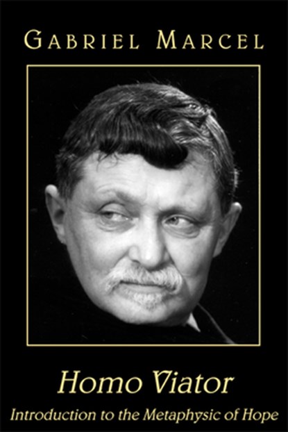 Homo Viator – Introduction to the Metaphysic of Hope, Gabriel Marcel ; Emma Craufurd ; Paul Seaton - Paperback - 9781587313615