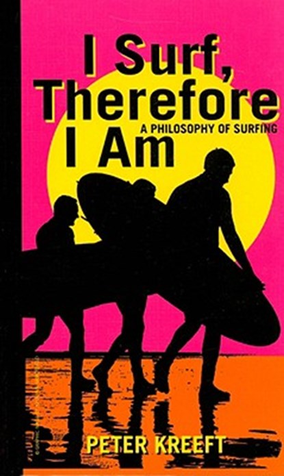 I Surf, Therefore I Am – A Philosophy of Surfing, Peter Kreeft - Gebonden - 9781587313776