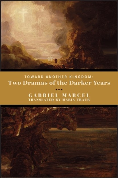 Toward Another Kingdom – Two Dramas of the Darker Years, Gabriel Marcel ; Maria Traub - Paperback - 9781587318962