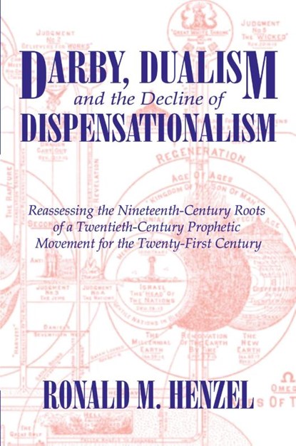 Darby, Dualism, and the Decline of Dispensationalism, Ronald M. Henzel - Paperback - 9781587361333