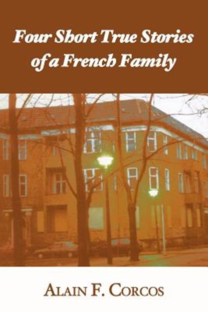Four Short True Stories of a French Family, Professor Alain F Corcos - Paperback - 9781587363719