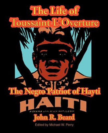 The Life of Toussaint L'Ouverture, John R Beard - Paperback - 9781587420108