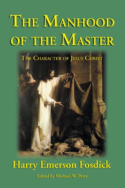The Manhood of the Master, Harry Emerson Fosdick - Paperback - 9781587420177