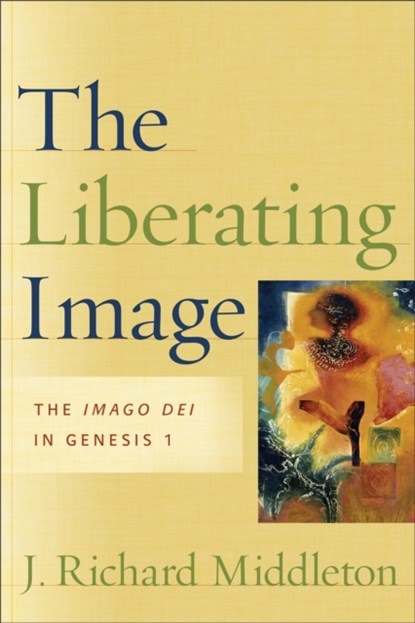 The Liberating Image – The Imago Dei in Genesis 1, J. Richard Middleton - Paperback - 9781587431104