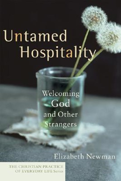 Untamed Hospitality ? Welcoming God and Other Strangers, Elizabeth Newman - Paperback - 9781587431760