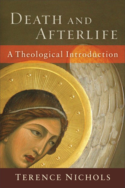 Death and Afterlife – A Theological Introduction, Terence Nichols - Paperback - 9781587431838