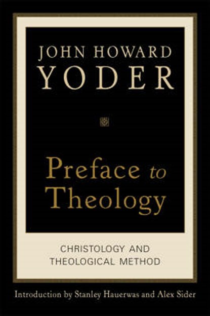 Preface to Theology, John Howard Yoder - Paperback - 9781587432194