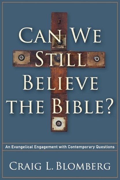 Can We Still Believe the Bible? – An Evangelical Engagement with Contemporary Questions, Craig L. Blomberg - Paperback - 9781587433214