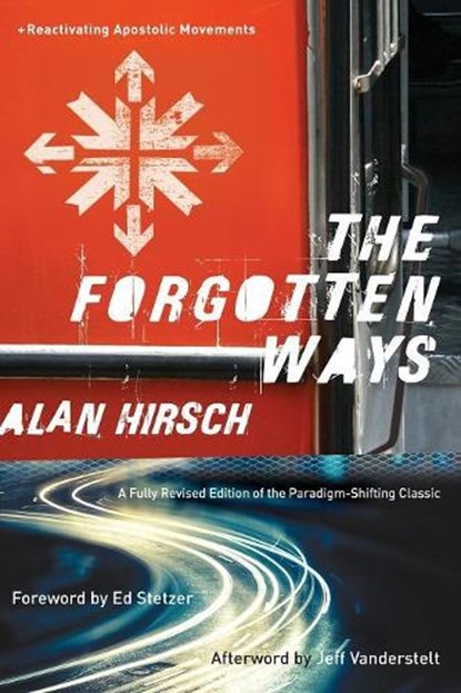 The Forgotten Ways – Reactivating Apostolic Movements, Alan Hirsch ; Ed Stetzer ; Jeff Vanderstelt - Paperback - 9781587433863