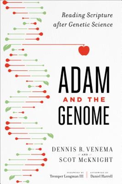 Adam and the Genome – Reading Scripture after Genetic Science, Scot Mcknight ; Dennis R. Venema ; Tremper Longman Iii ; Daniel Harrell - Paperback - 9781587433948