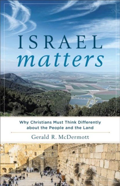 Israel Matters – Why Christians Must Think Differently about the People and the Land, Gerald R. Mcdermott - Paperback - 9781587433955