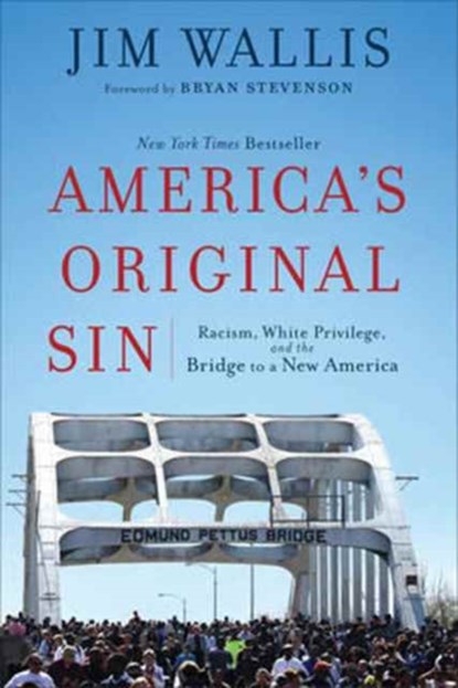 America`s Original Sin – Racism, White Privilege, and the Bridge to a New America, Jim Wallis ; Bryan Stevenson - Paperback - 9781587434006