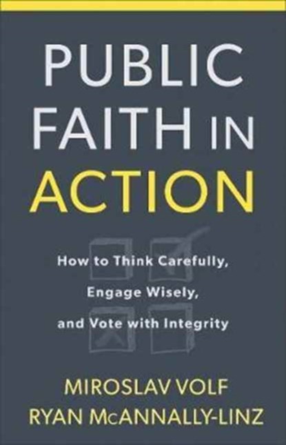 Public Faith in Action - How to Engage with Commitment, Conviction, and Courage, Miroslav Volf ; Ryan Mcannally-linz - Paperback - 9781587434105