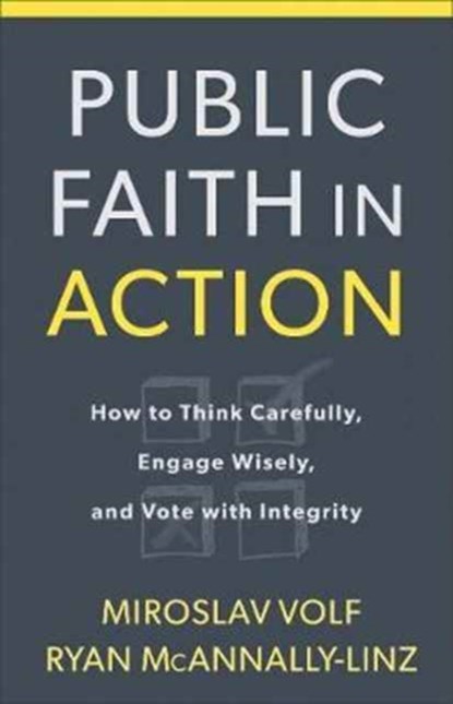 Public Faith in Action – How to Engage with Commitment, Conviction, and Courage, Miroslav Volf ; Ryan Mcannally–linz - Paperback - 9781587434105