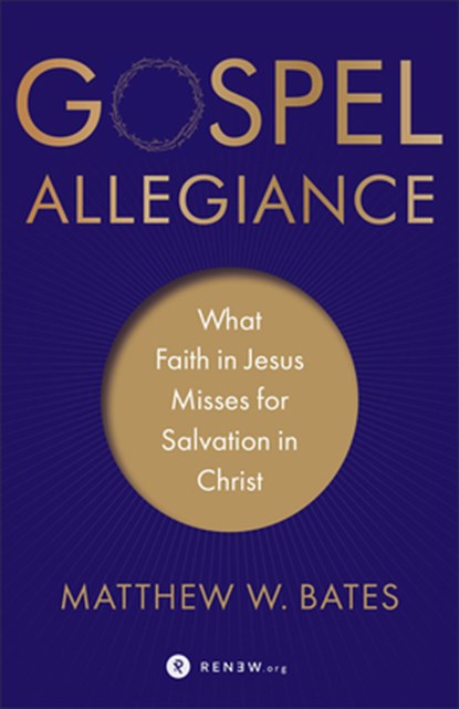 Gospel Allegiance – What Faith in Jesus Misses for Salvation in Christ, Matthew W. Bates - Paperback - 9781587434297