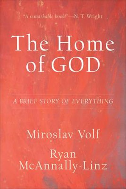 The Home of God – A Brief Story of Everything, Miroslav Volf ; Ryan Mcannally–linz - Gebonden - 9781587434792