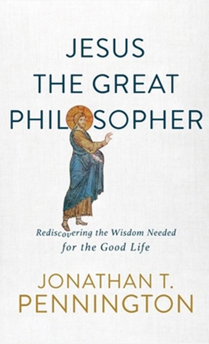 Jesus the Great Philosopher, Jonathan T. Pennington - Gebonden - 9781587435140