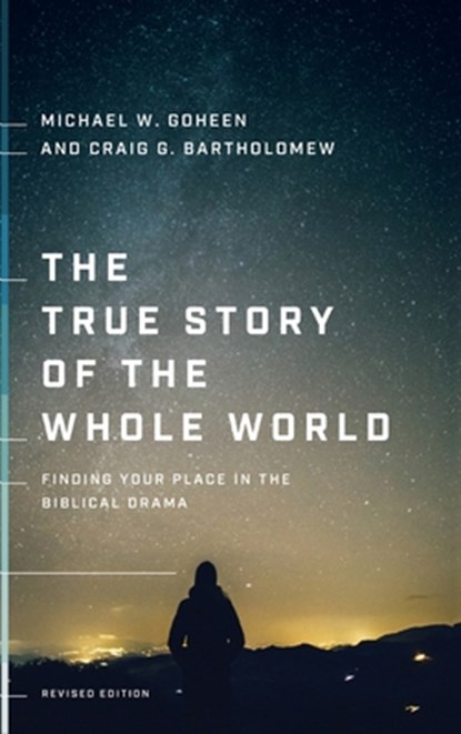 The True Story of the Whole World: Finding Your Place in the Biblical Drama, Michael W. Goheen - Gebonden - 9781587435164