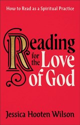 Reading for the Love of God – How to Read as a Spiritual Practice - Jessica Hooten Wilson - 9781587435256