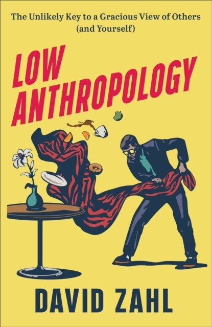 Low Anthropology – The Unlikely Key to a Gracious View of Others (and Yourself), David Zahl - Gebonden - 9781587435560