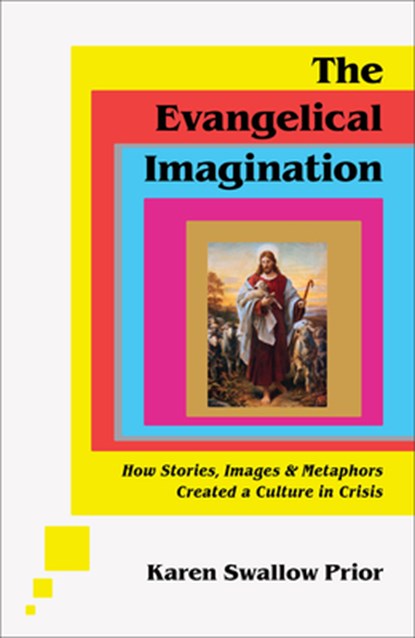 The Evangelical Imagination – How Stories, Images, and Metaphors Created a Culture in Crisis, Karen Swallow Prior - Gebonden - 9781587435751