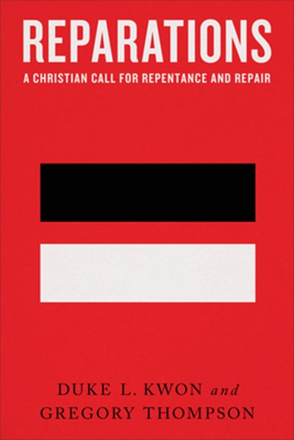 Reparations – A Christian Call for Repentance and Repair, Duke L. Kwon ; Gregory Thompson - Paperback - 9781587435980