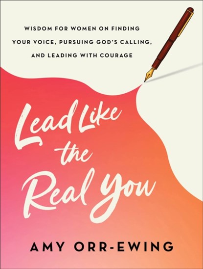 Lead Like the Real You, Amy Orr-Ewing - Paperback - 9781587436062