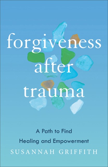 Forgiveness after Trauma, Susannah Griffith - Gebonden - 9781587436277