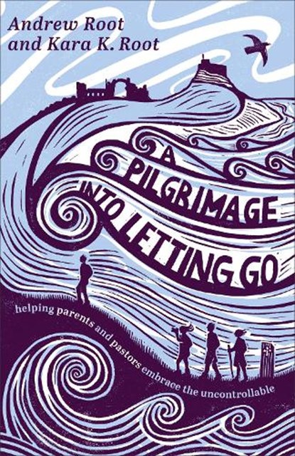 A Pilgrimage into Letting Go, Andrew Root ; Kara K. Root - Paperback - 9781587436628