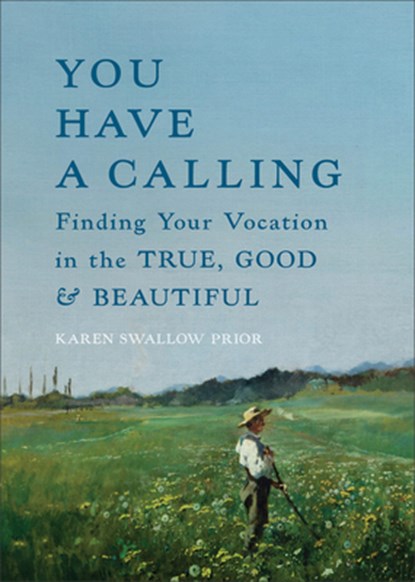 You Have a Calling: Finding Your Vocation in the True, Good, and Beautiful, Karen Swallow Prior - Gebonden - 9781587436659