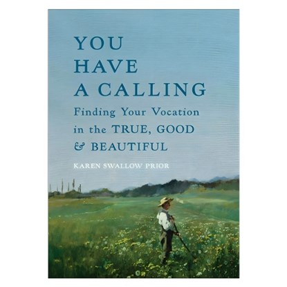 You Have a Calling: Finding Your Vocation in the True, Good, and Beautiful, Karen Swallow Prior - Gebonden - 9781587436659