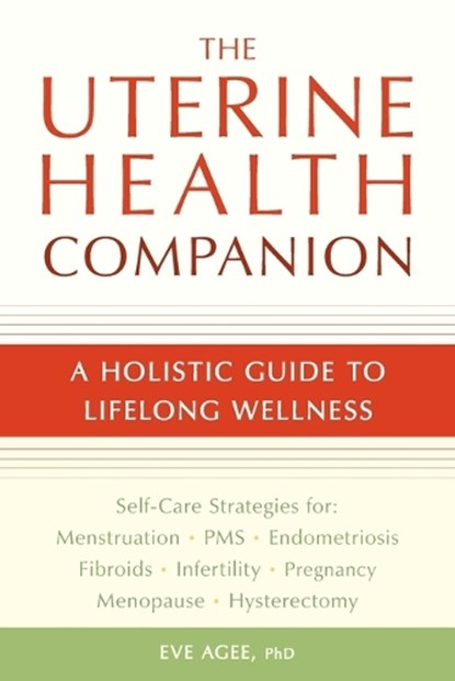 The Uterine Health Companion, Eve Agee - Paperback - 9781587613517