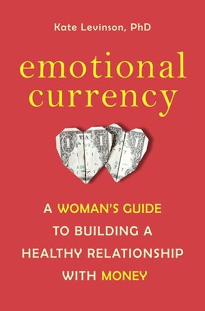 Emotional Currency, Kate Levinson Ph.D. - Ebook - 9781587613661
