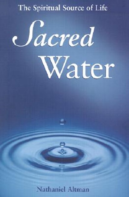 Sacred Water: The Spiritual Source of Life, Nathaniel Altman - Gebonden - 9781587680137