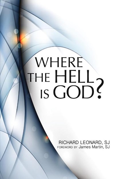 Where the Hell is God?, RICHARD,  SJ Leonard - Paperback - 9781587680601