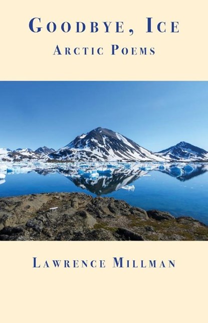 Goodbye, Ice, Lawrence Millman - Paperback - 9781587750311