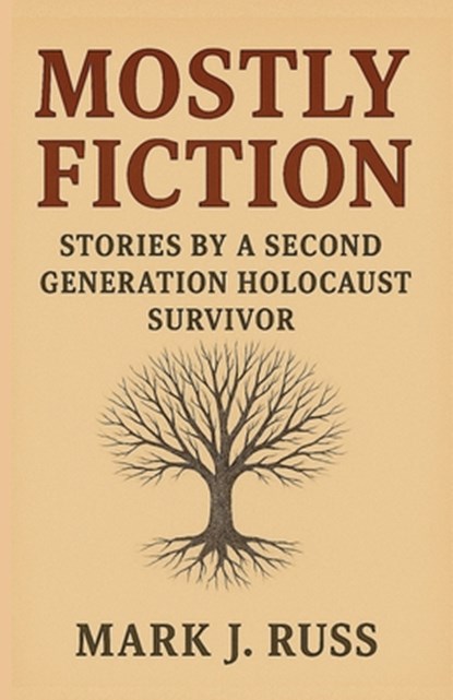 Mostly Fiction: Stories by a Second Generation Holocaust Survivor, Mark Russ - Paperback - 9781587907258